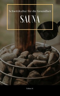 Sauna - Schwitzkultur für die Gesundheit - Tobias Hopfmüller - E-Book