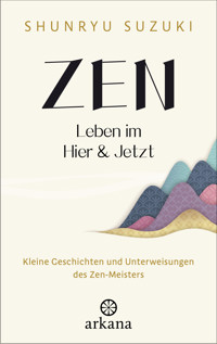 Zen – Leben im Hier & Jetzt - Shunryu Suzuki - E-Book