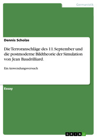 Die Terroranschläge des 11.September und die postmoderne Bildtheorie der Simulation von Jean Baudrilliard. - Dennis  Scholze - E-Book