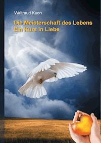 Die Meisterschaft des Lebens - Waltraud Kuon - E-Book