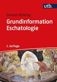 Grundinformation Eschatologie - Markus Mühling - E-Book
