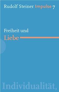 Freiheit und Liebe - Rudolf Steiner - E-Book
