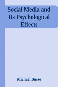 Social Media and Its Psychological Effects - Michael Busse - E-Book