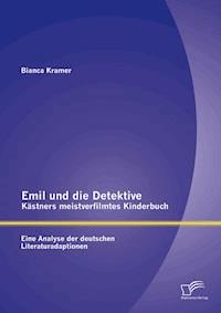 Emil und die Detektive - Kästners meistverfilmtes Kinderbuch: Eine Analyse der deutschen Literaturadaptionen - Bianca Kramer - E-Book