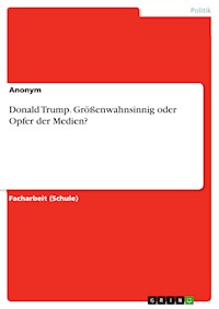 Donald Trump. Größenwahnsinnig oder Opfer der Medien? -  - E-Book