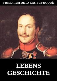 Lebensgeschichte - Friedrich de la Motte Fouqué - E-Book