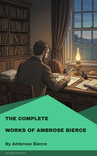 The Complete Works of Ambrose Bierce - Ambrose Bierce - E-Book