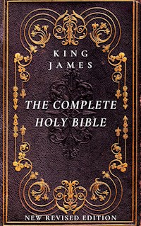 The Complete Holy Bible: The Authorized King James Version - King James - E-Book