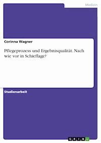 Pflegeprozess und Ergebnisqualität. Nach wie vor in Schieflage? - Corinna Wagner - E-Book