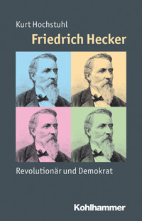 Friedrich Hecker - Kurt Hochstuhl - E-Book
