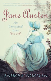 Jane Austen: An Unrequited Love - Dr Andrew Norman - E-Book