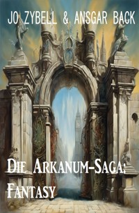 Die Arkanum-Saga: Fantasy - Jo Zybell - E-Book