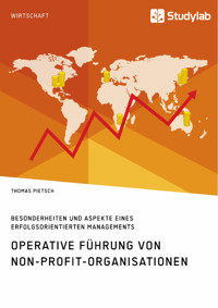 Operative Führung von Non-Profit-Organisationen. Besonderheiten und Aspekte eines erfolgsorientierten Managements - Thomas Pietsch - E-Book