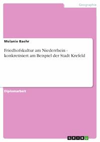 Friedhofskultur am Niederrhein - konkretisiert am Beispiel der Stadt Krefeld - Melanie Baehr - E-Book