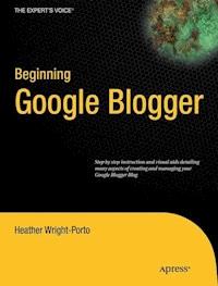 Beginning Google Blogger - Heather Wright-Porto - E-Book