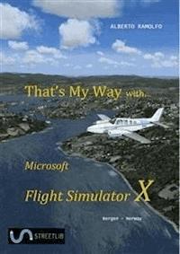 That's My Way with Microsoft FSX - Alberto Ramolfo - E-Book