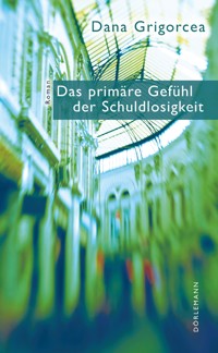 Das primäre Gefühl der Schuldlosigkeit - Dana Grigorcea - E-Book