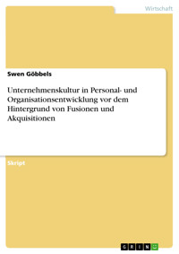Unternehmenskultur in Personal- und Organisationsentwicklung vor dem Hintergrund von Fusionen und Akquisitionen - Swen Göbbels - E-Book