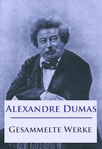 Alexandre Dumas - Gesammelte Werke - Alexandre Dumas - E-Book