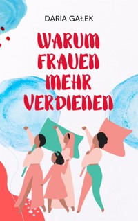 Warum Frauen Mehr Verdienen - Daria Gałek - E-Book