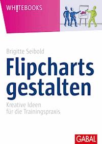 Flipcharts gestalten - Brigitte Seibold - E-Book
