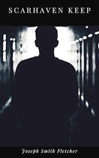 Scarhaven Keep - Joseph Smith Fletcher - E-Book