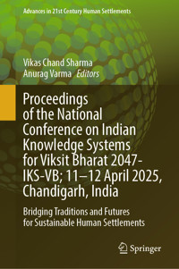 Proceedings of the National Conference on Indian Knowledge Systems for Viksit Bharat 2047-IKS-VB; 11–12 April 2025, Chandigarh, India -  - E-Book