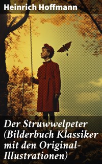 Der Struwwelpeter (Bilderbuch Klassiker mit den Original-Illustrationen) - Heinrich Hoffmann - E-Book