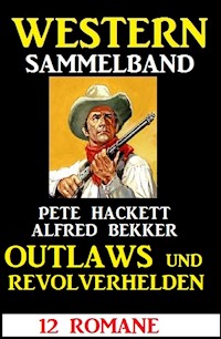Outlaws und Revolverhelden: 12 Western - Alfred Bekker - E-Book