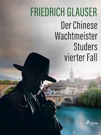 Der Chinese – Wachtmeister Studers vierter Fall - Friedrich Glauser - E-Book