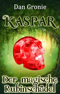 Kaspar - Der magische Rubinschädel - Dan Gronie - E-Book