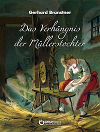Das Verhängnis der Müllerstochter. Sänge und Reime - Gerhard Branstner - E-Book