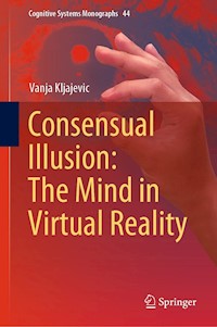 Consensual Illusion: The Mind in Virtual Reality - Vanja Kljajevic - E-Book