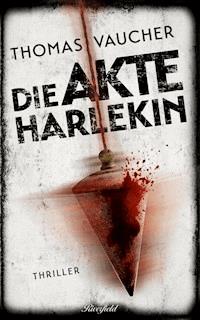 Die Akte Harlekin - Thomas Vaucher - E-Book