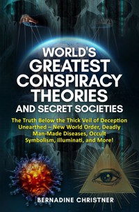 World's greatest conspiracy theories and secret societies - Bernadine Christner - E-Book