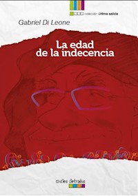 La edad de la indecencia - Gabriel Di Leone - E-Book