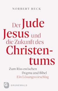 Der Jude Jesus und die Zukunft des Christentums - Nobert Reck - E-Book