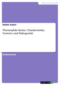 Thermophile Keime. Charakteristika, Vertreter und Pathogenität - Stefan Vaterl - E-Book