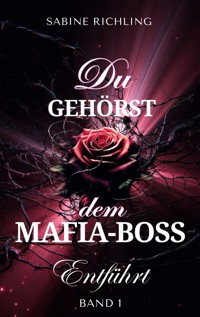 Du gehörst dem Mafia-Boss - Entführt Band 1 - Sabine Richling - E-Book