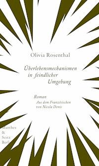 Überlebensmechanismen in feindlicher Umgebung - Olivia Rosenthal - E-Book