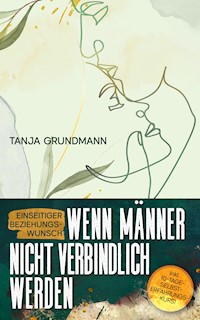 Einseitiger Beziehungswunsch - Wenn Männer nicht verbindlich werden - Tanja Grundmann - E-Book