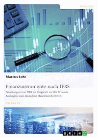 Finanzinstrumente nach IFRS. Neuerungen von IFRS im Vergleich zu IAS 39 sowie Analogien zum deutschen Handelsrecht (HGB) - Marcus Lotz - E-Book