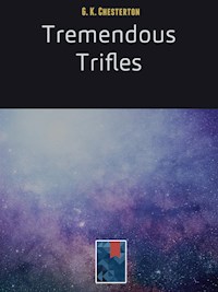 Tremendous Trifles - G. K. Chesterton - E-Book