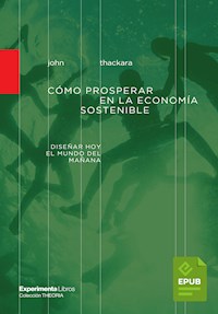 Cómo prosperar en la economía sostenible - John Thackara - E-Book
