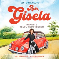 Ach, Gisela: Ein Wohlfühlroman für jung und alt (Gestern & Heute, Band 1) - Brigitte Teufl-Heimhilcher - Hörbuch