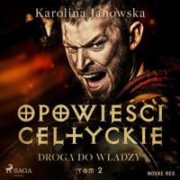 Opowieści celtyckie. Tom 2. Droga do władzy - Karolina Janowska - Hörbuch