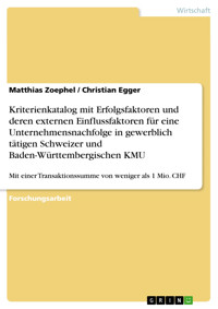 Kriterienkatalog mit Erfolgsfaktoren und deren externen Einflussfaktoren für eine Unternehmensnachfolge in gewerblich tätigen Schweizer und Baden-Württembergischen KMU - Matthias Zoephel - E-Book