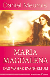 Maria Magdalena – das wahre Evangelium - Daniel Meurois - E-Book