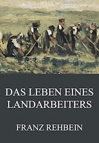Das Leben eines Landarbeiters - Franz Rehbein - E-Book