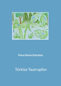 Türkise Tautropfen - Flora Marie Schreiter - E-Book